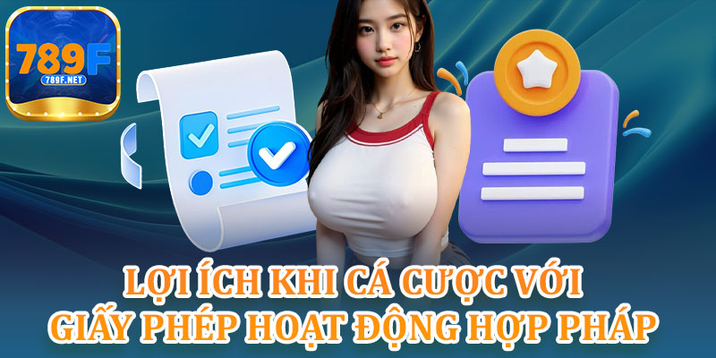 Lợi Ích Khi Cá Cược Với Giấy Phép Hoạt Động Hợp Pháp
